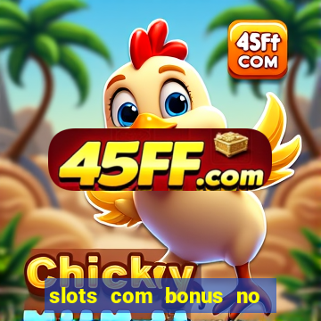 slots com bonus no cadastro e saque free